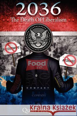2036: The Death of Liberalism Quan Hodges 9781478379287 Createspace