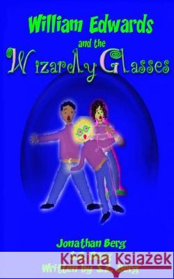 William Edwards and the Wizardly Glasses Jonathan Berg S. Z. Berg S. Z. Berg 9781478379973