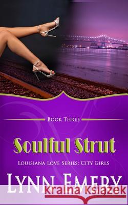 Soulful Strut: Louisiana Love Series: City Girls Lynn Emery 9781478380160