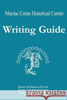 Marine Corps Historical Center Writing Guide U. S. Marine Corps 9781478380276 Createspace