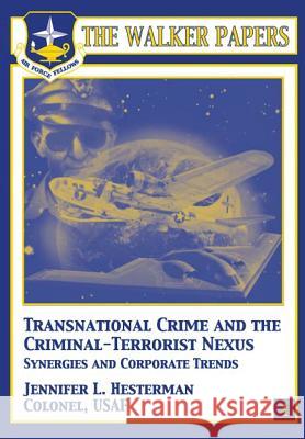 Transnational Crime and the Criminal-Terrorist Nexus - Synergies and Corporate Trends Col Jennifer L. Hesterman 9781478380962 Createspace