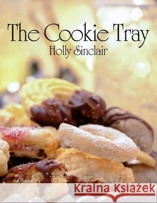 The Cookie Tray Holly Sinclair 9781478383468 Createspace