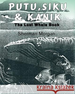 Putu, Siku & Kanik Sherman Morgan 9781478383529 Createspace