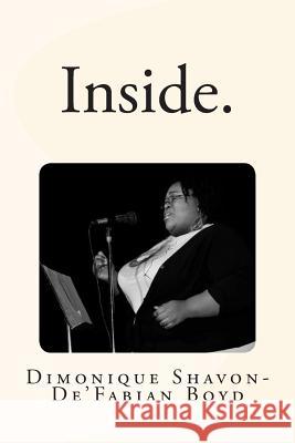 Inside.: a collection of poetry by Dimonique Shavon-De'Fabian Boyd Boyd, Dimonique Shavon 9781478385189