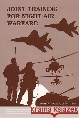 Joint Training for Night Air Warfare Lt Col Usaf Brian W. McLean 9781478385486 Createspace