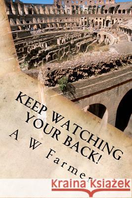 Keep Watching Your Back! A. W. Farmer 9781478385585 Createspace Independent Publishing Platform