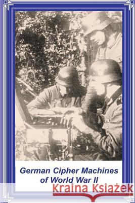 German Cipher Machines of World War II David P. Mowry 9781478385639