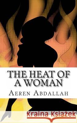 The Heat of a Woman Aeren Jennifer Abdallah 9781478386636 Createspace