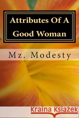 Attributes Of A Good Woman Modesty, Mz 9781478388081 Createspace