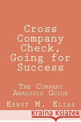 Cross Company Check, Going for Success: The Company Analysis Guide Ernst M. Elias 9781478388777 Createspace