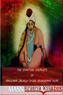 The Spiritual Couplets Of Maulana Jalalu-'D-Dln Muhammad Rumi Masnavi Book 2 Whinfield, E. H. 9781478389231 Createspace