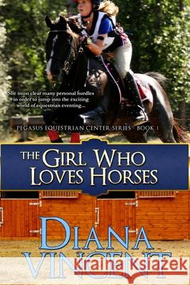 The Girl Who Loves Horses: Pegasus Equestrian Center Series Diana Vincent 9781478389514 Createspace Independent Publishing Platform