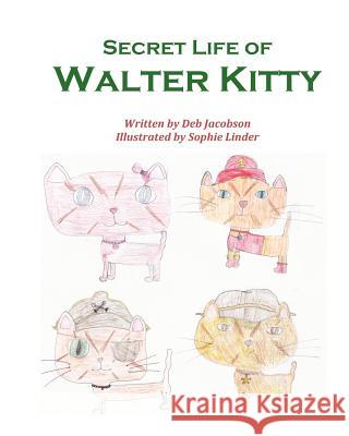 Secret Life of Walter Kitty Deb Jacobson Sophie Linder 9781478390800 Createspace