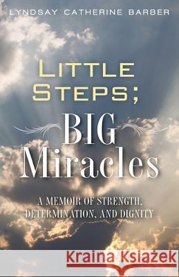 Little Steps; Big Miracles Lyndsay Barber 9781478390824