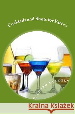 Cocktails and Shots for Party's Richard Lundeen 9781478390909