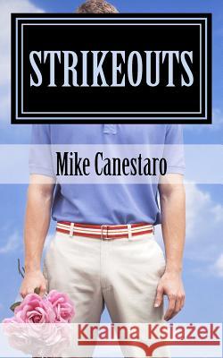 Strikeouts Mike Canestaro Andrea Canestaro Lena Canestaro 9781478391340