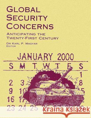 Global Security Concerns - Anticipating the Twenty-First Century Dr Karl P. Magyar Ltc Bradley S. Davis 9781478391470 Createspace