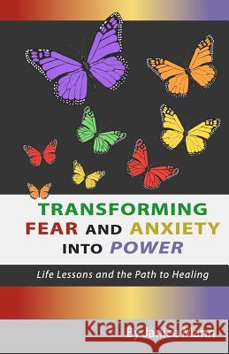 Transforming Fear and Anxiety into Power: Life Lessons and the Path to Healing Mann, Janice M. 9781478391630 Createspace Independent Publishing Platform
