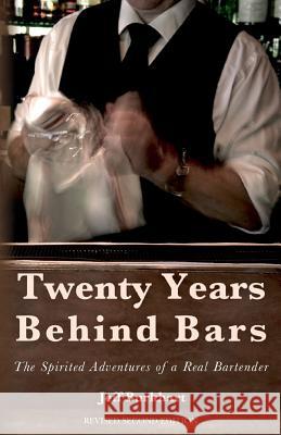 Twenty Years Behind Bars: The spirited adventures of a real bartender Burkhart, Jeff 9781478392224 Createspace