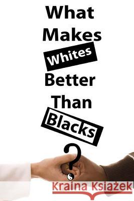 What Makes Whites Better Than Blacks? Robert Pagginson 9781478392484 Createspace Independent Publishing Platform