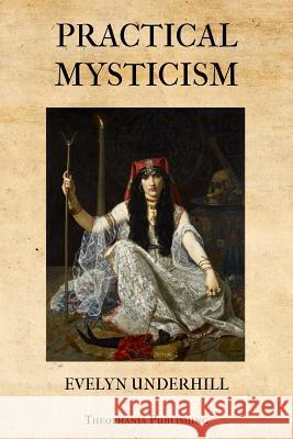 Practical Mysticism Evelyn Underhill 9781478392743