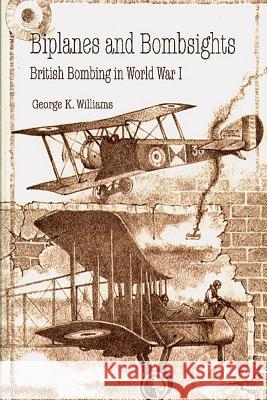 Biplanes and Bombsights - British Bombing in World War I George K. Williams 9781478393634 Createspace