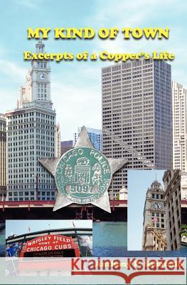 My Kind of Town: Excerpts of a Copper's Life Anthony P. Sabatello 9781478394105 Createspace Independent Publishing Platform