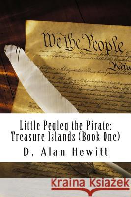 Little Pegleg the Pirate: Treasure Islands D. Alan Hewitt 9781478395591 Createspace