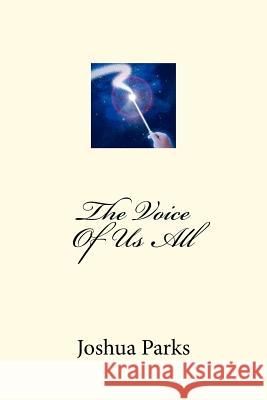 The Voice Of Us All Parks, Joshua 9781478395713 Createspace Independent Publishing Platform