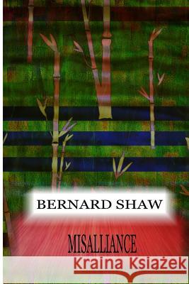 Misalliance Bernard Shaw 9781478396994 Createspace