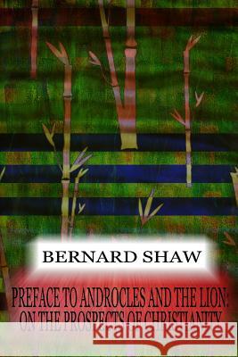 Preface To Androcles And The Lion: On The Prospects Of Christianity Shaw, Bernard 9781478397069