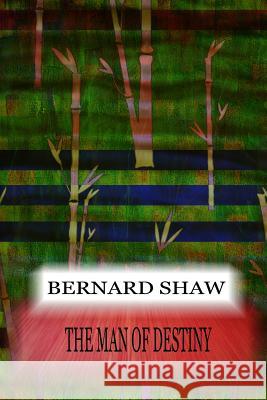 The Man Of Destiny Shaw, Bernard 9781478397298 Createspace