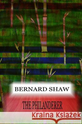 The Philanderer Bernard Shaw 9781478397359 Createspace