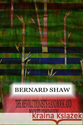 The Revolutionist's Handbook And Pocket Companion Shaw, Bernard 9781478397373