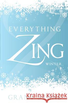 Everything Zing: Winter Grant Stone 9781478397526 Createspace Independent Publishing Platform
