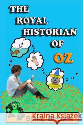 The Royal Historian of Oz Spike Brown 9781478398844 Createspace