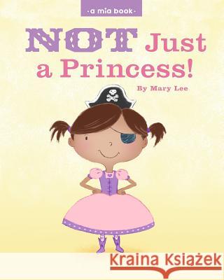 Not just a Princess Lee, Mary 9781478399476 Createspace