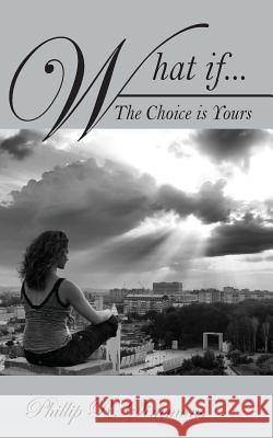 What If....the Choice Is Yours Phillip R. Simmons 9781478700159 Outskirts Press