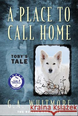 A Place to Call Home: Toby's Tale Whitmore, G. a. 9781478700739