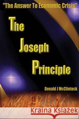 The Joseph Principle: The Answer to Economic Crisis McClintock, Donald J. 9781478701231 Outskirts Press