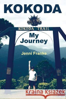 Kokoda: My Journey Jenni Franke 9781478701361