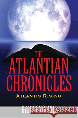 The Atlantian Chronicles: Atlantis Rising English, Gary 9781478701477 Outskirts Press