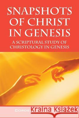 Snapshots of Christ in Genesis: A Scriptural Study of Christology in Genesis Mitchell, Cordell W. 9781478702160 Outskirts Press