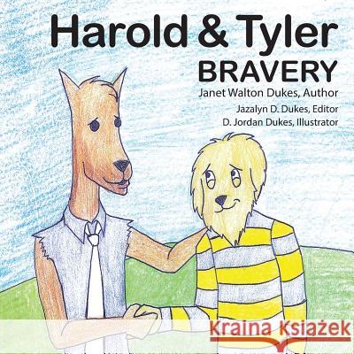 Harold & Tyler: Bravery Janet Walton Dukes Jazalyn D. Dukes D. Jordan Dukes 9781478702313