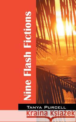 Nine Flash Fictions Tanya Purcell 9781478702726