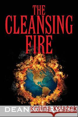 The Cleansing Fire Deanna Irwin 9781478702740 Outskirts Press