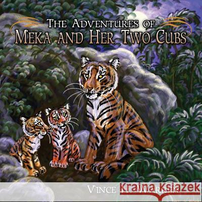 The Adventures of Meka and Her Two Cubs Vince H. Warren 9781478703082 Outskirts Press