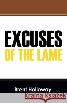 Excuses of the Lame Brent Holloway 9781478703433