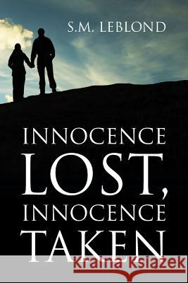 Innocence Lost, Innocence Taken S. M. Leblond 9781478703723 Outskirts Press