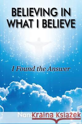 Believing in What I Believe: I Found the Answer Gunn, Nancy M. 9781478704195